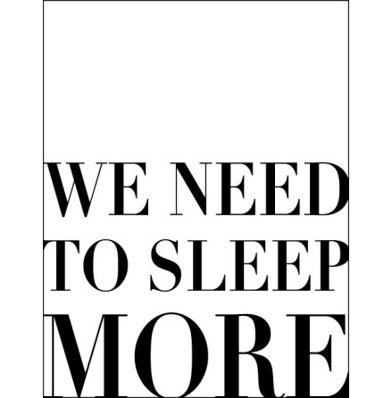 WE NEED TO SLEEP MORE