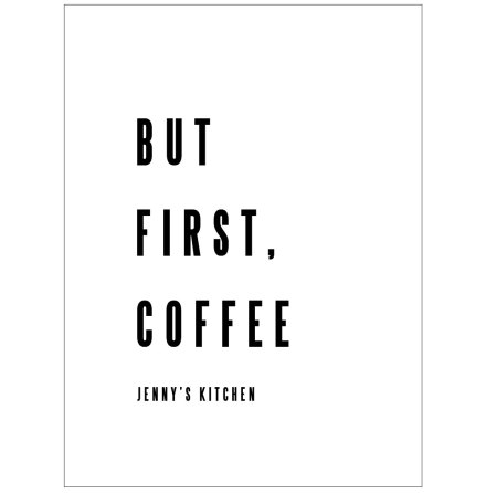 BUT FIRST, COFFEE